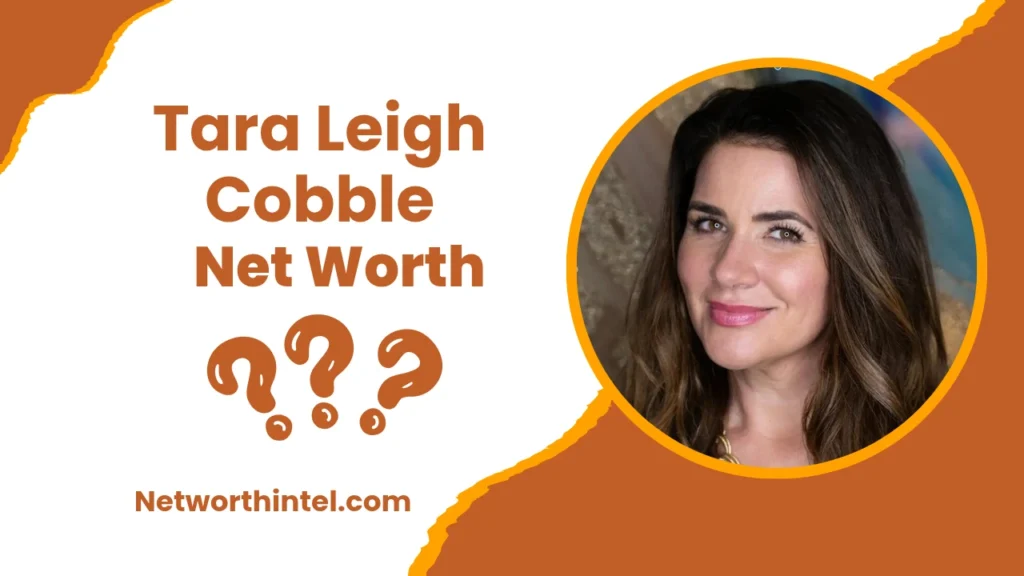 Tara Leigh Cobble Net Worth